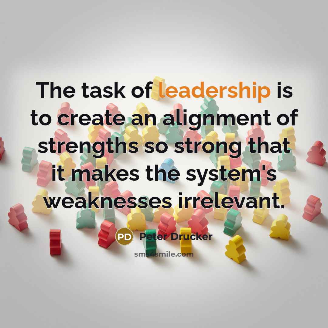 “The task of leadership is to create an alignment of…” quote by Peter Drucker