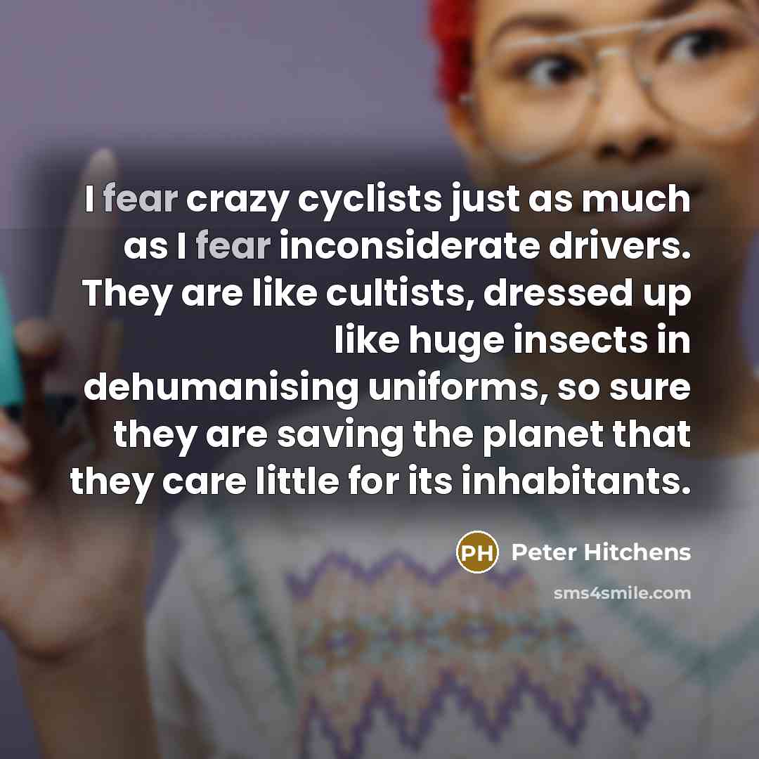 “I fear crazy cyclists just as much as I fear…” quote by Peter Hitchens