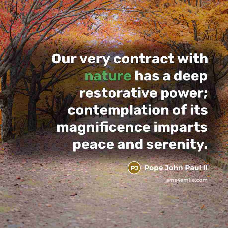 “Our very contract with nature has a deep restorative power;…” quote by Pope John Paul II