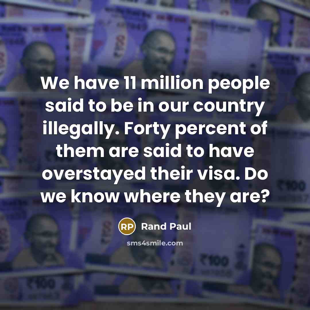 “We have 11 million people said to be in our…” quote by Rand Paul