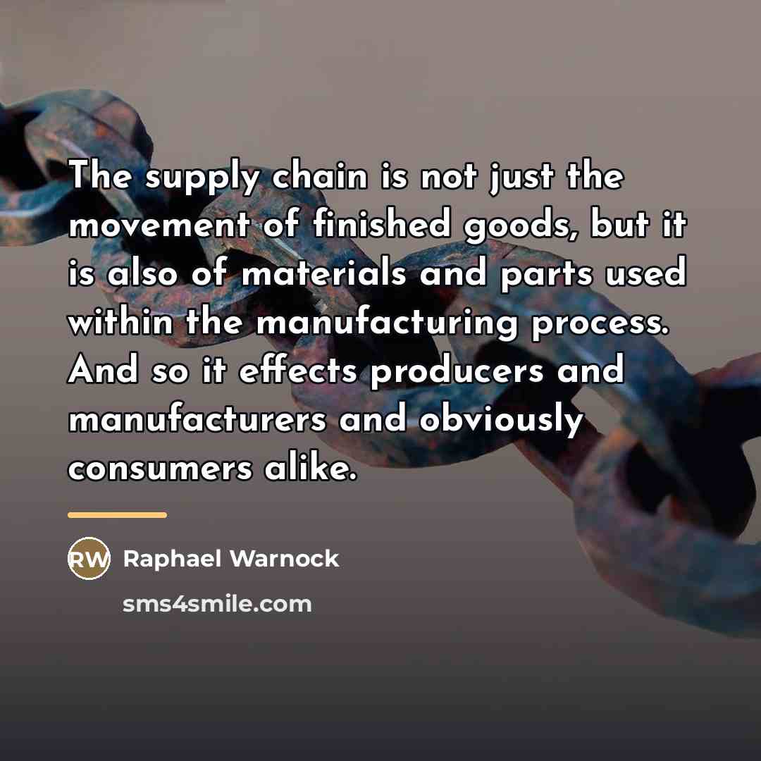 “The supply chain is not just the movement of finished…” quote by Raphael Warnock