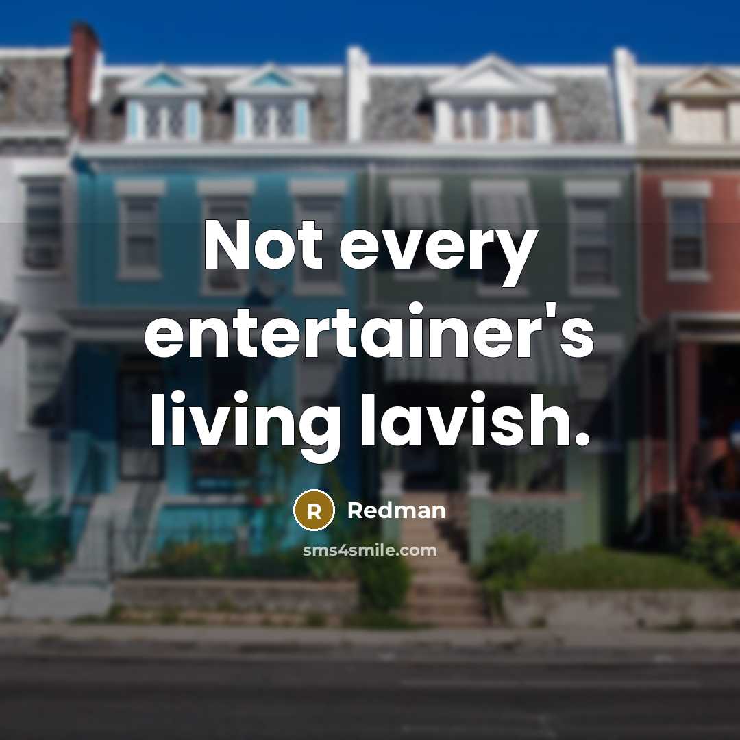 “Not every entertainer's living lavish.…” quote by Redman