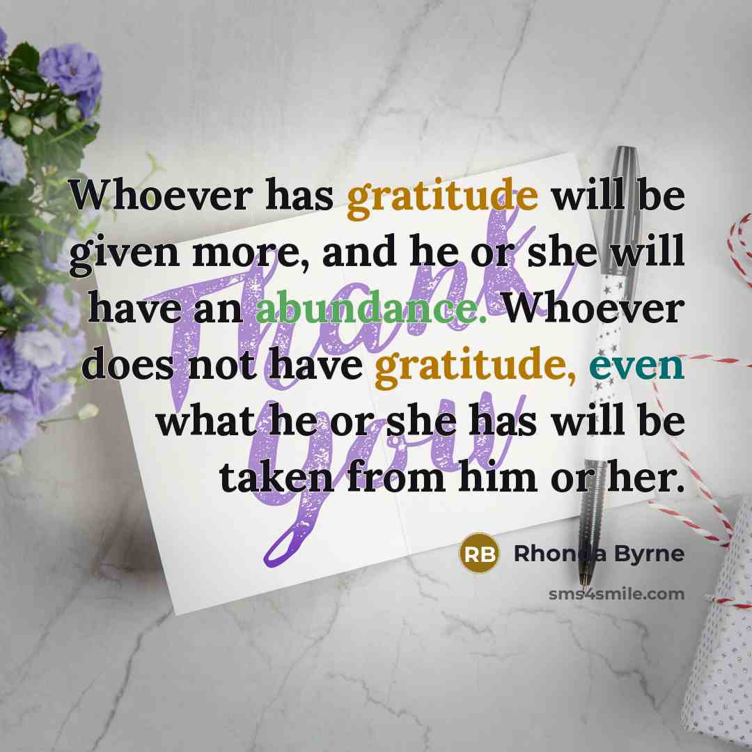 “Whoever has gratitude will be given more, and he or…” quote by Rhonda Byrne
