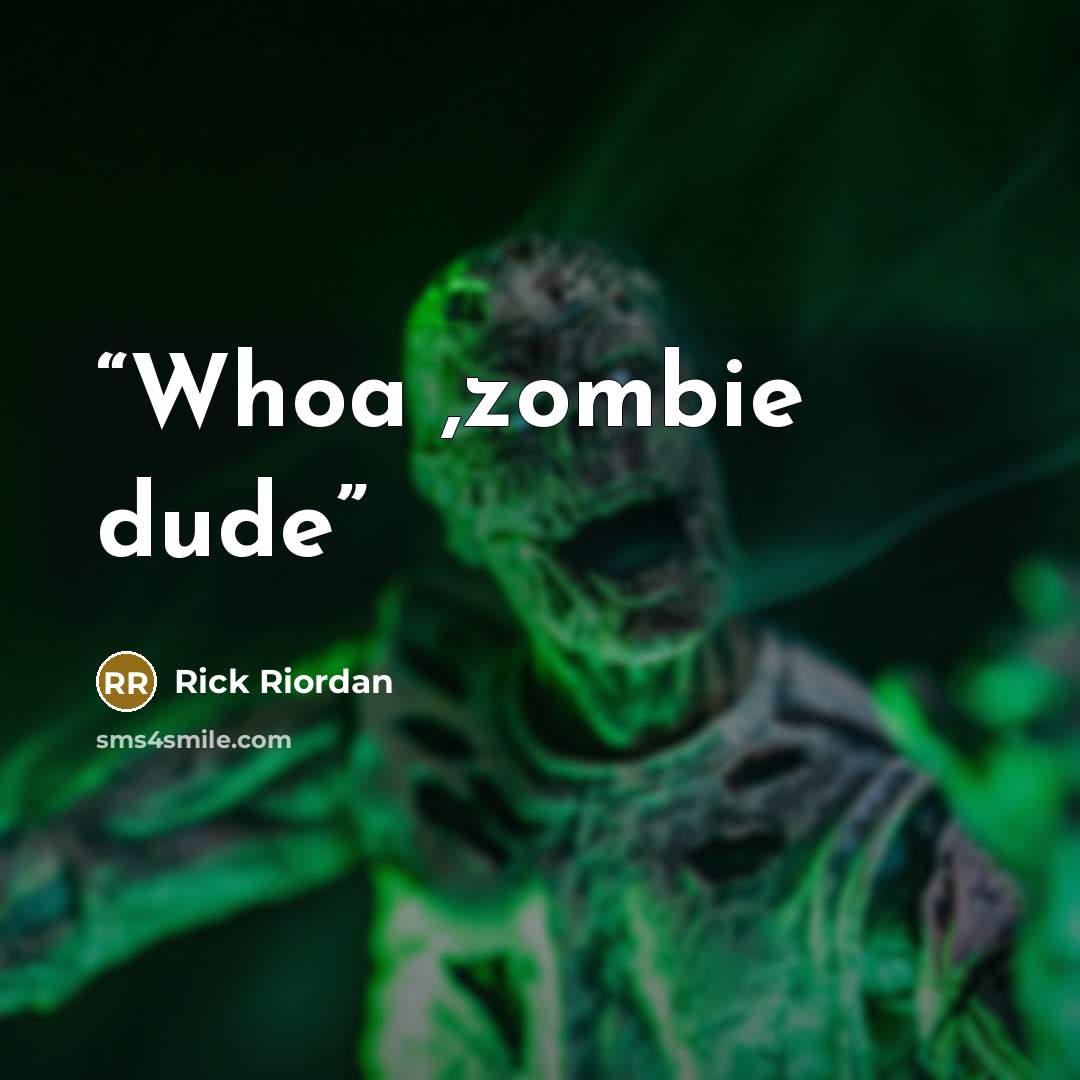 “Whoa ,zombie dude” quote by Rick Riordan