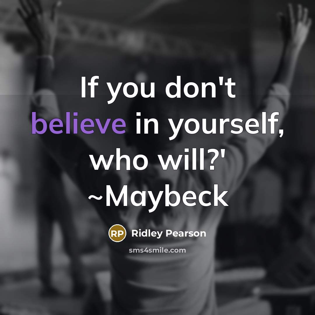 “If you don't believe in yourself, who will?' ~Maybeck…” quote by Ridley Pearson