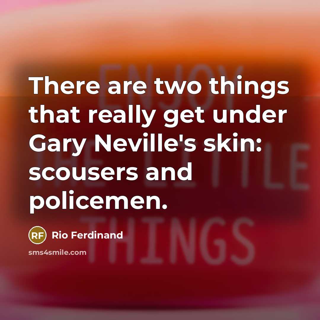 “There are two things that really get under Gary Neville's…” quote by Rio Ferdinand