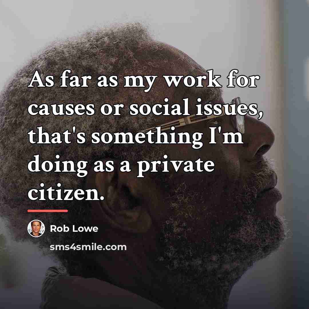 “As far as my work for causes or social issues,…” quote by Rob Lowe