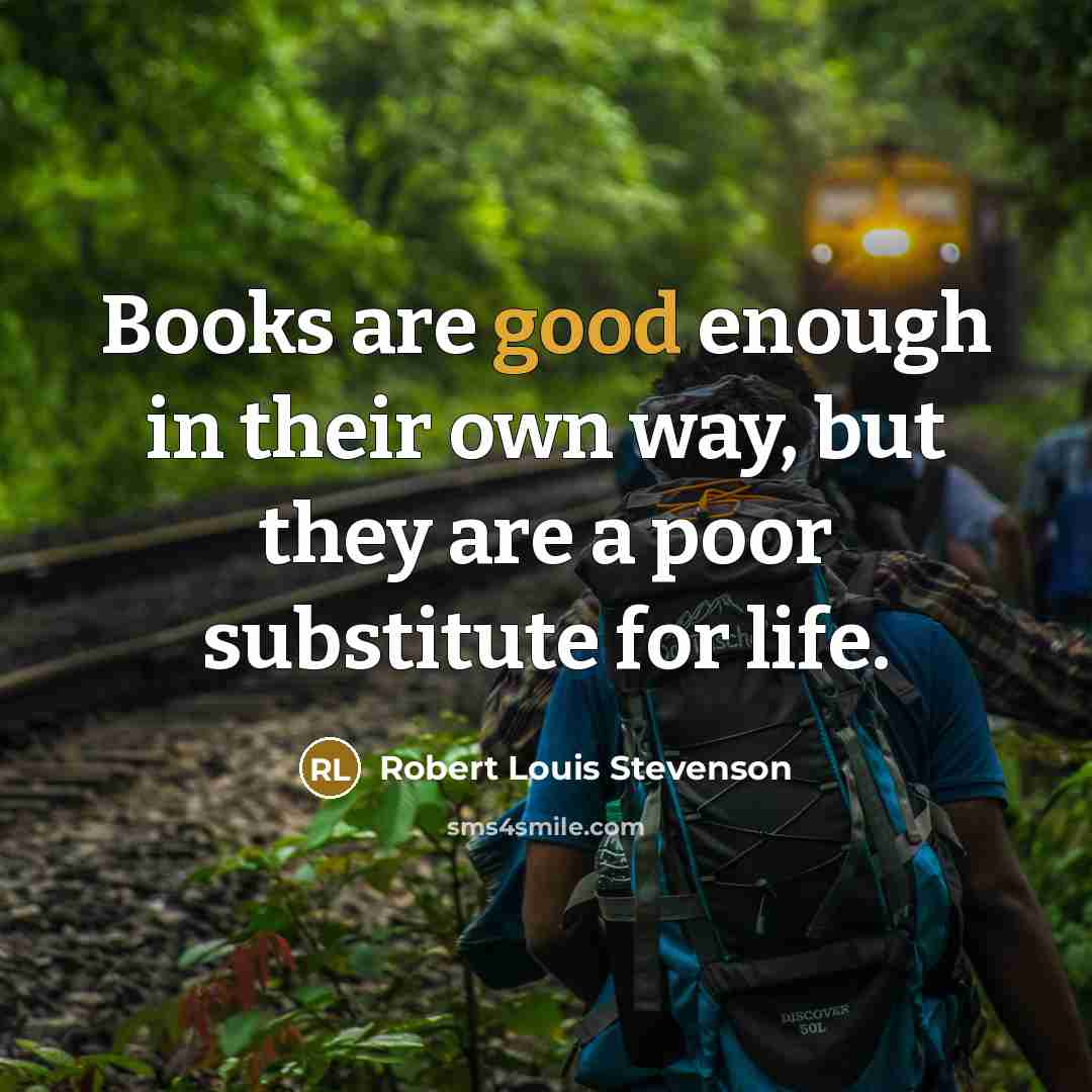 “Books are good enough in their own way, but they…” quote by Robert Louis Stevenson