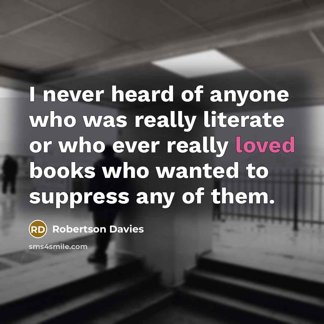 “I never heard of anyone who was really literate or…” quote by Robertson Davies