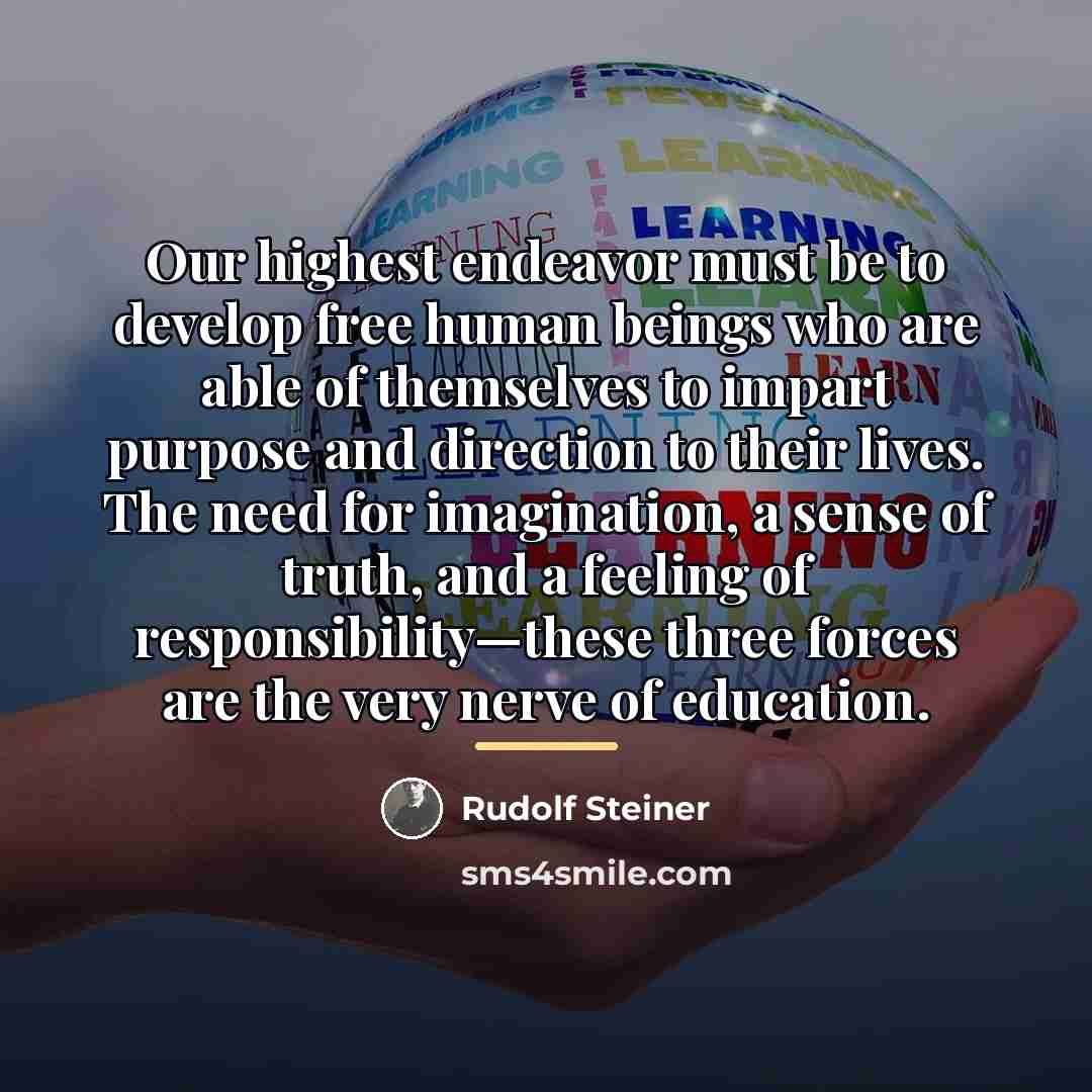 “Our highest endeavor must be to develop free human beings…” quote by Rudolf Steiner