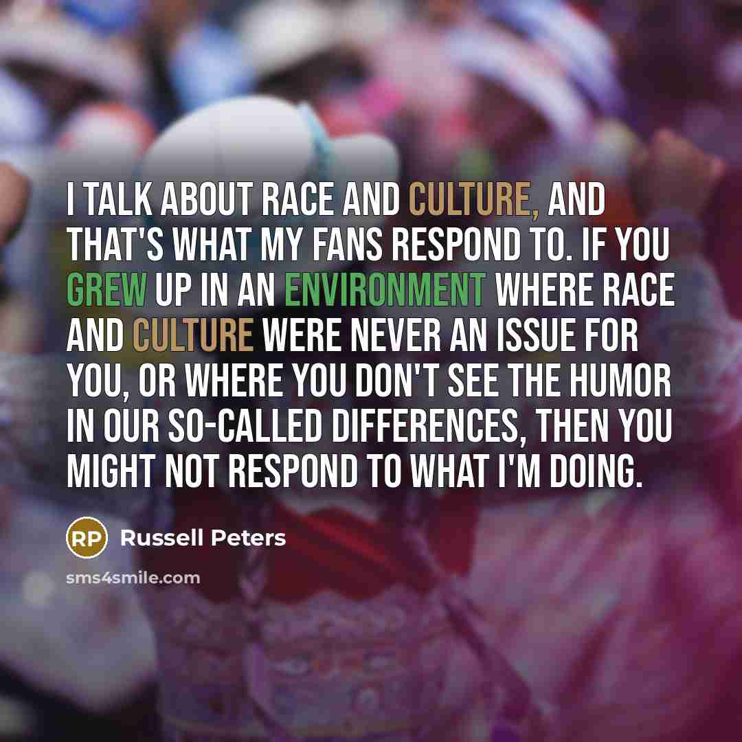“I talk about race and culture, and that's what my…” quote by Russell Peters