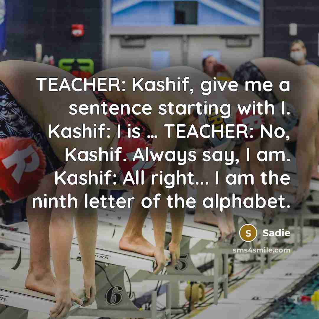 “TEACHER: Kashif, give me a sentence starting with I. Kashif:…” quote by Sadie