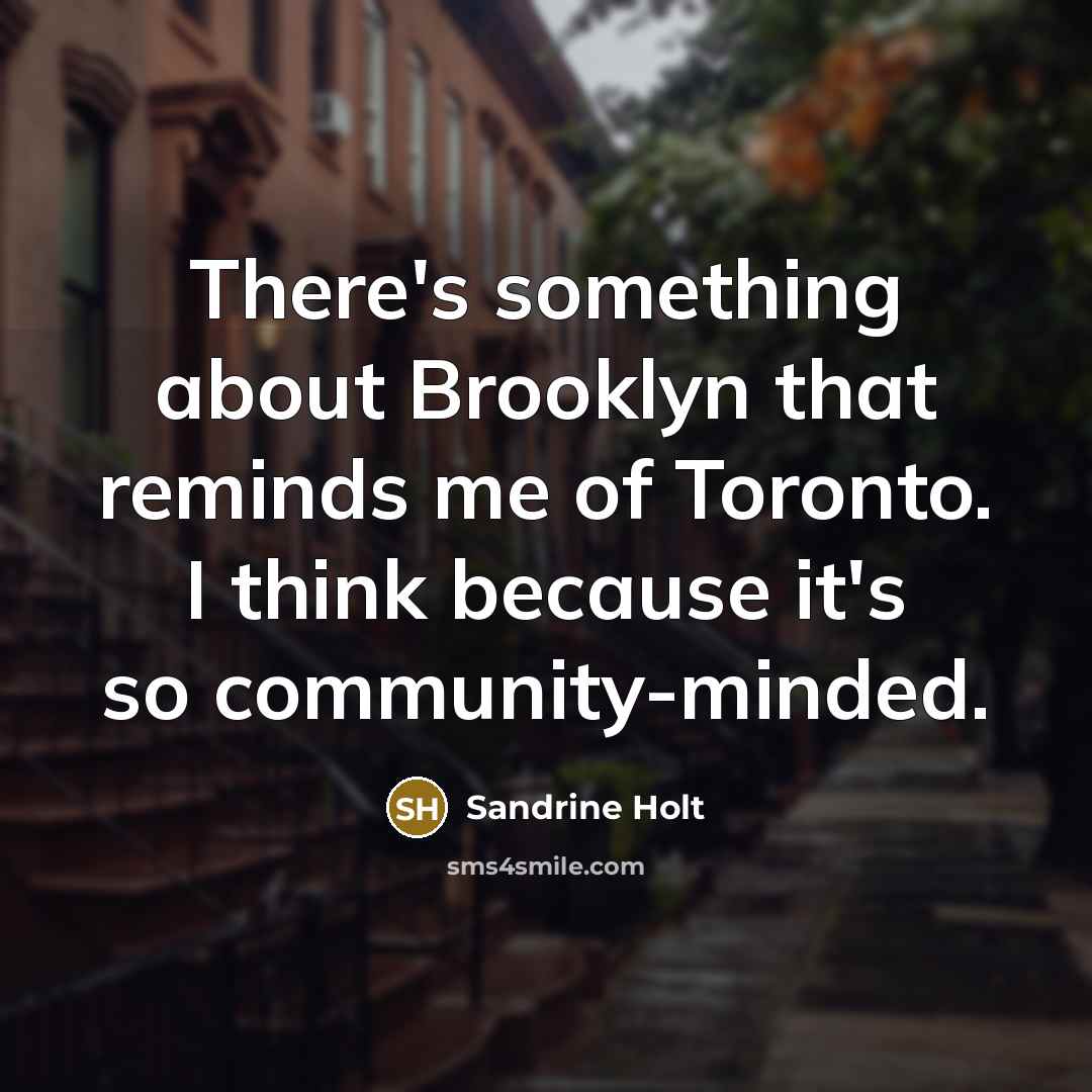 “There's something about Brooklyn that reminds me of Toronto. I…” quote by Sandrine Holt