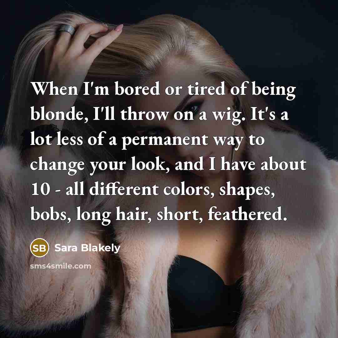 “When I'm bored or tired of being blonde, I'll throw…” quote by Sara Blakely