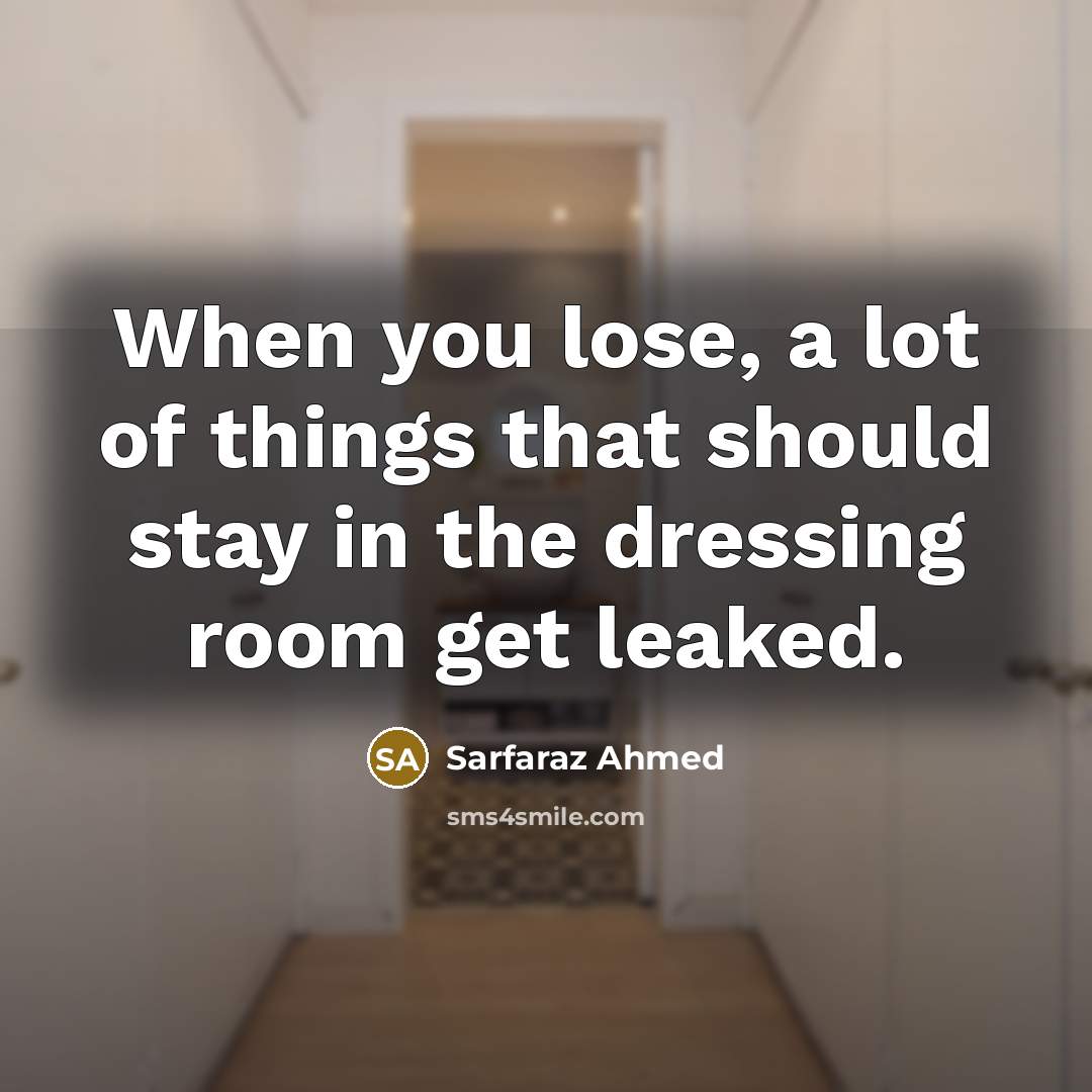 “When you lose, a lot of things that should stay…” quote by Sarfaraz Ahmed