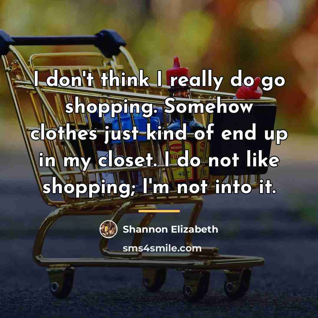 “I don't think I really do go shopping. Somehow clothes…” quote by Shannon Elizabeth