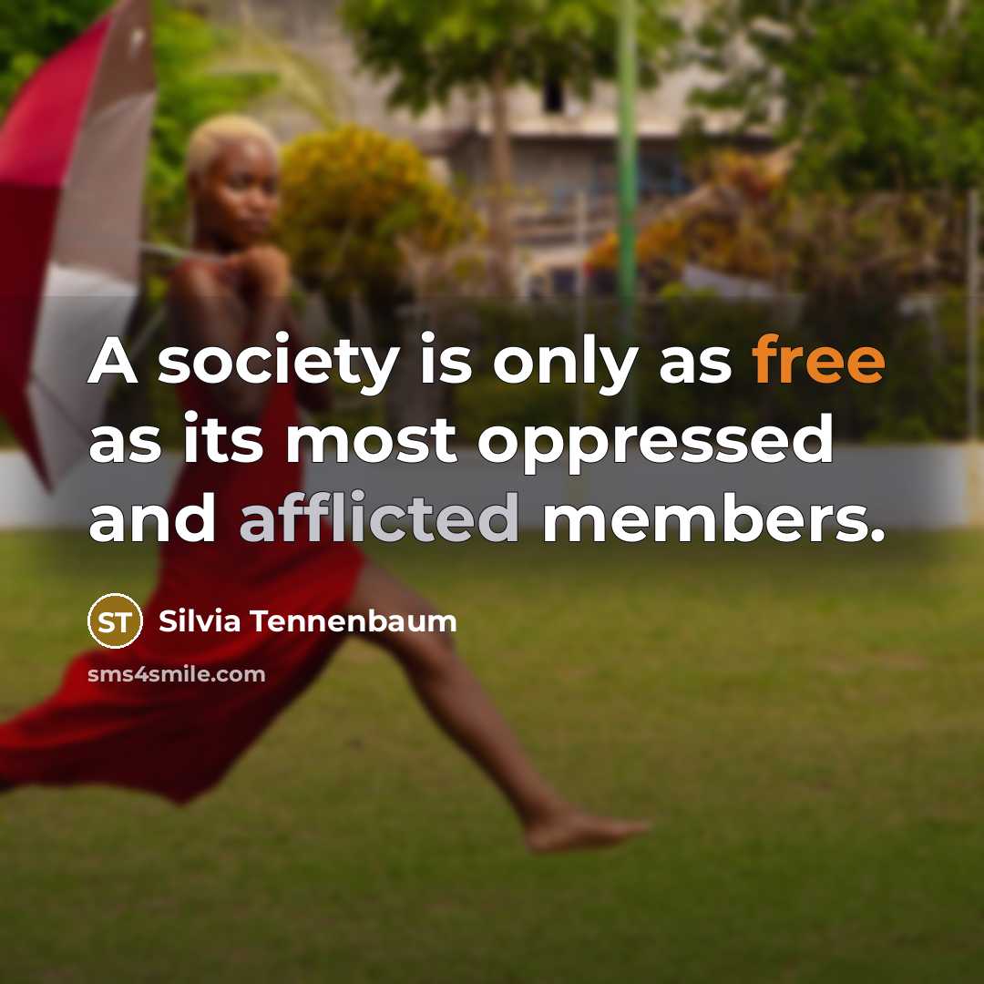 “A society is only as free as its most oppressed…” quote by Silvia Tennenbaum