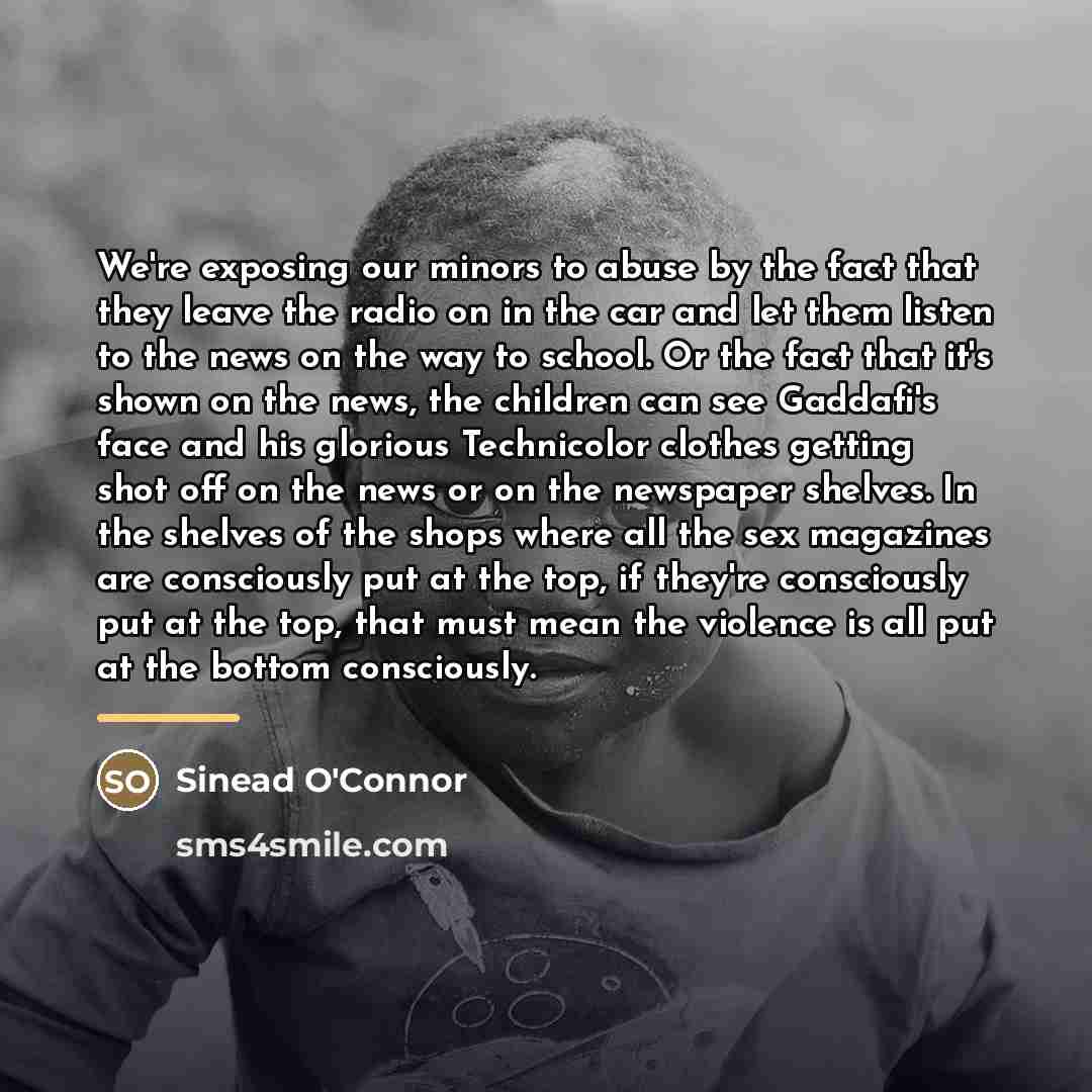 “We're exposing our minors to abuse by the fact that…” quote by Sinead O'Connor