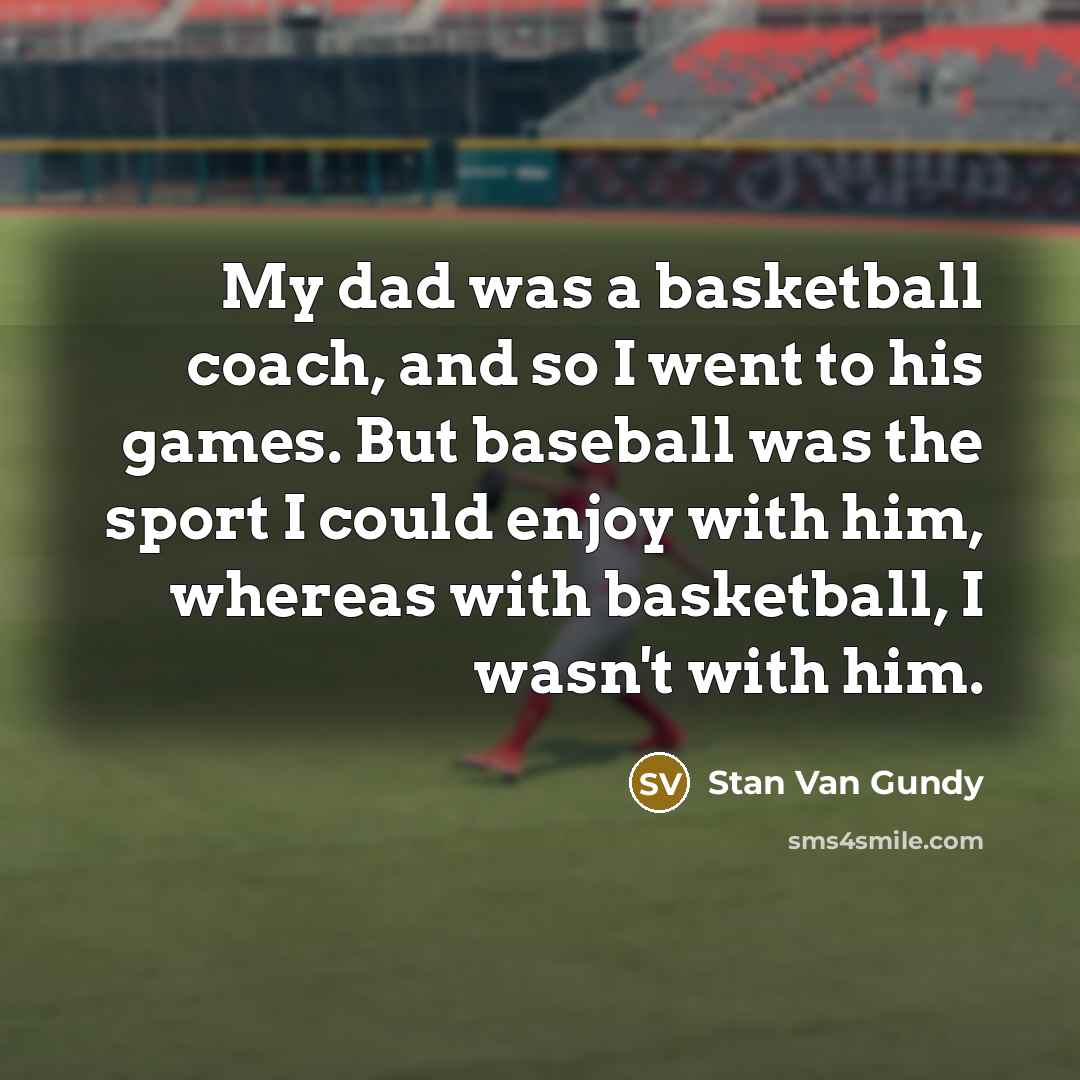 “My dad was a basketball coach, and so I went…” quote by Stan Van Gundy