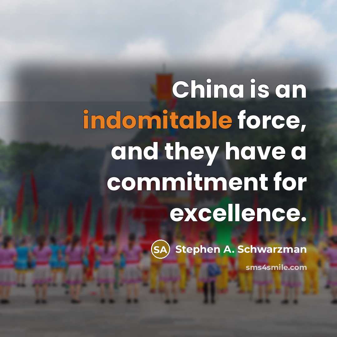 “China is an indomitable force, and they have a commitment…” quote by Stephen A. Schwarzman