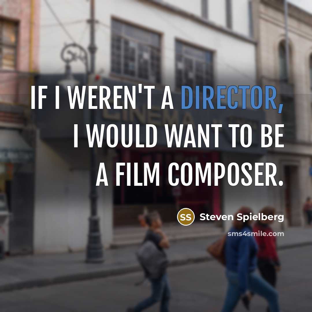 “If I weren't a director, I would want to be…” quote by Steven Spielberg