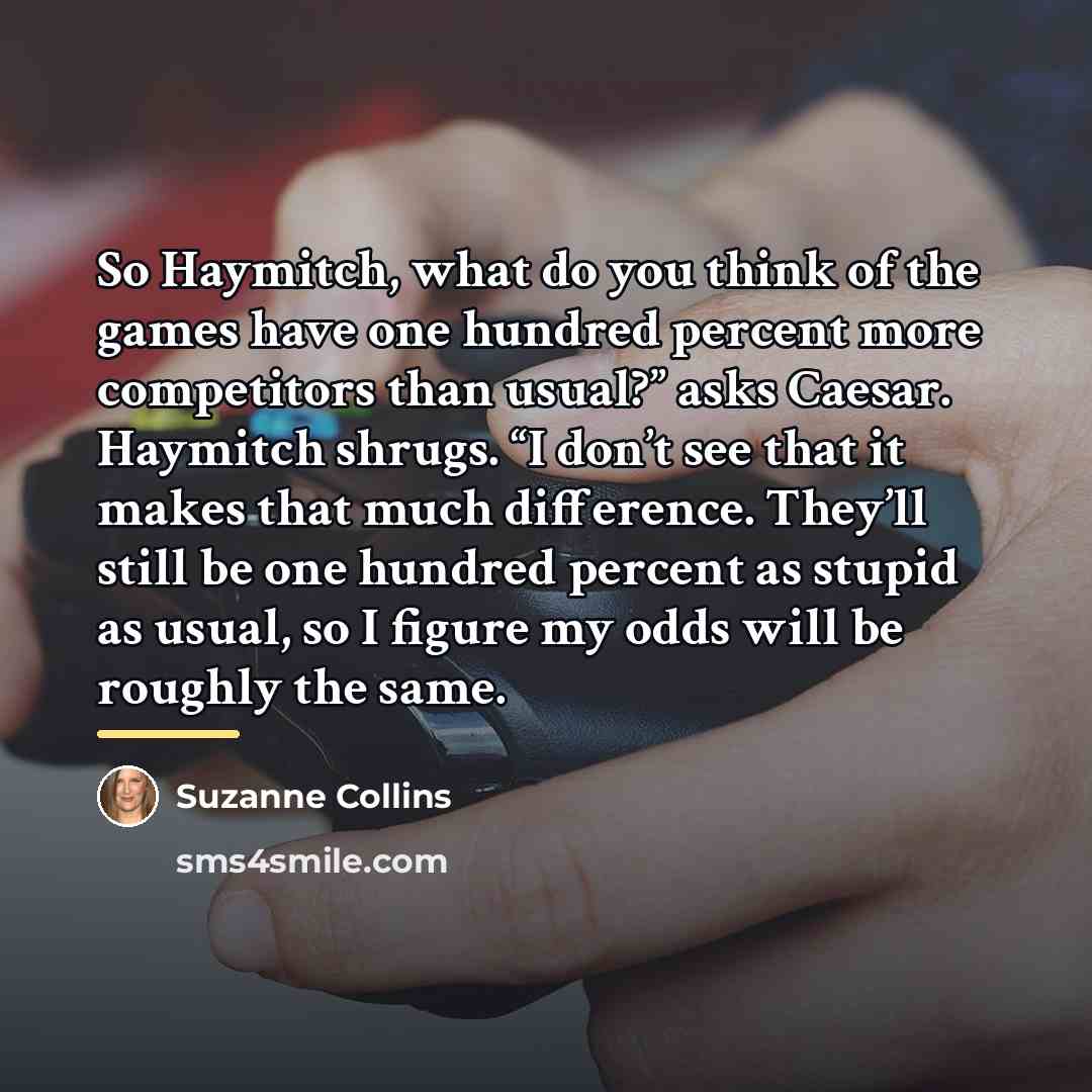 “So Haymitch, what do you think of the games have…” quote by Suzanne Collins