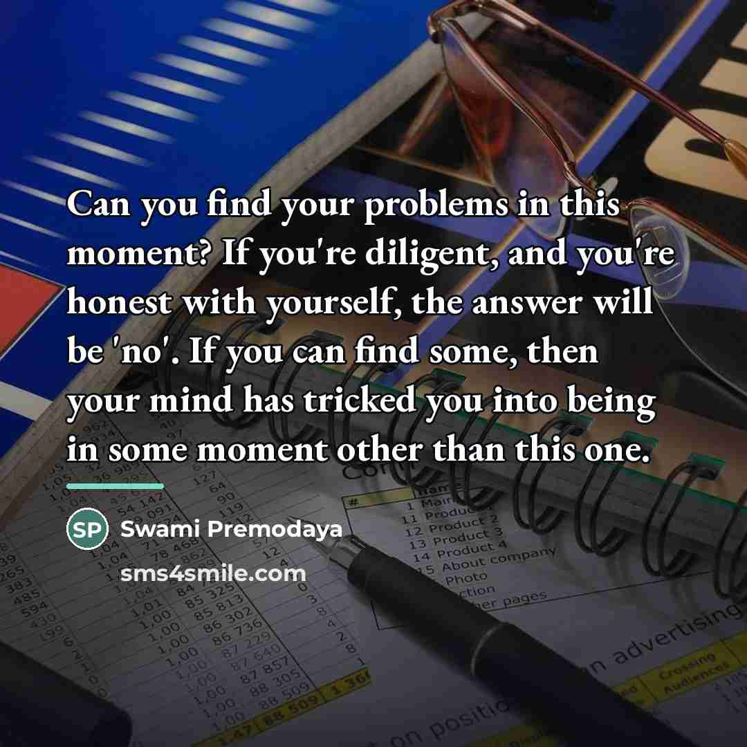 “Can you find your problems in this moment? If you're…” quote by Swami Premodaya