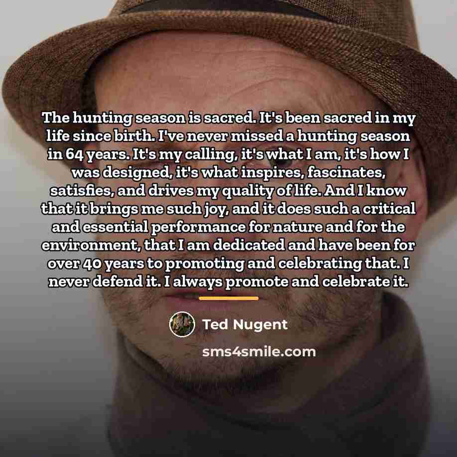 “The hunting season is sacred. It's been sacred in my…” quote by Ted Nugent