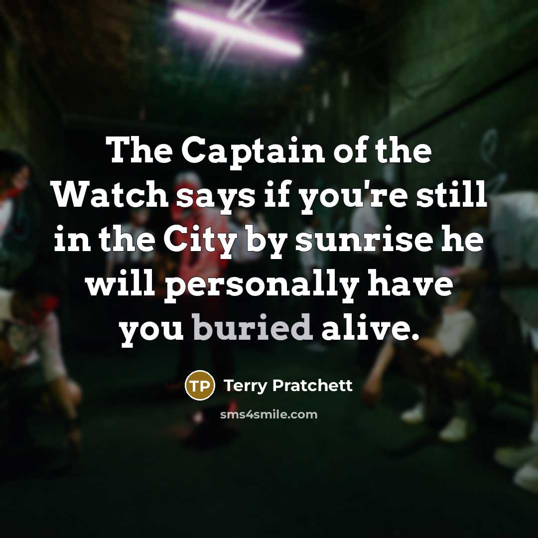“The Captain of the Watch says if you're still in…” quote by Terry Pratchett