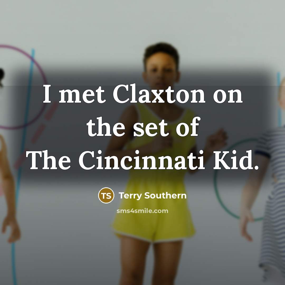 “I met Claxton on the set of The Cincinnati Kid.” quote by Terry Southern
