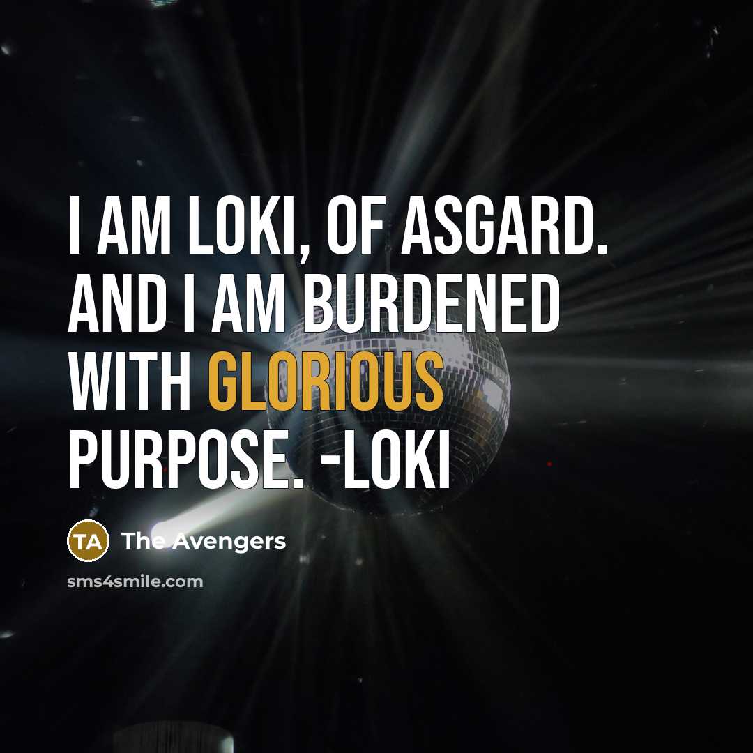 “I am Loki, of Asgard. And I am burdened with…” quote by The Avengers