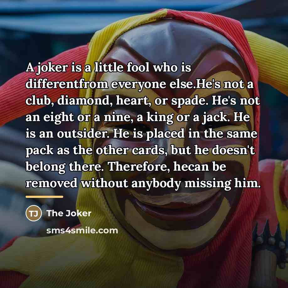 “A joker is a little fool who is differentfrom everyone…” quote by The Joker