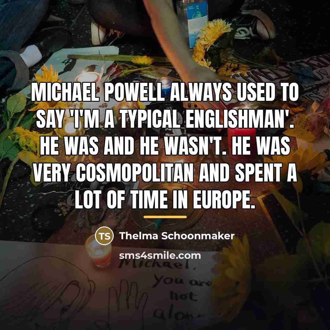 “Michael Powell always used to say 'I'm a typical Englishman'.…” quote by Thelma Schoonmaker