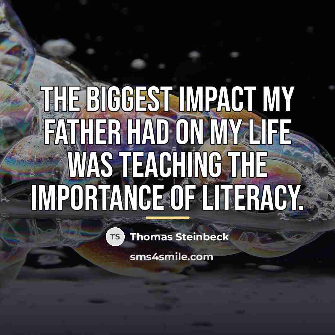 “The biggest impact my father had on my life was…” quote by Thomas Steinbeck