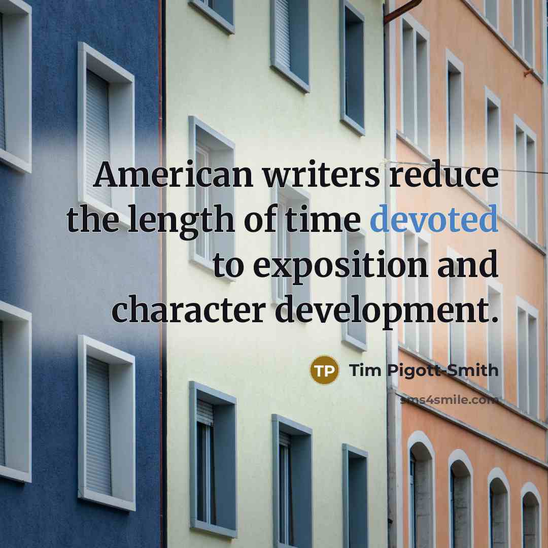 “American writers reduce the length of time devoted to exposition…” quote by Tim Pigott-Smith
