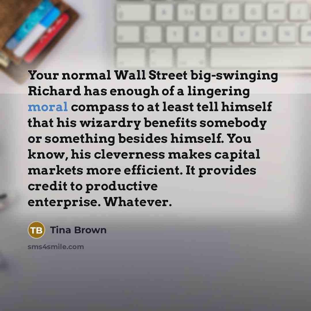 “Your normal Wall Street big-swinging Richard has enough of a…” quote by Tina Brown