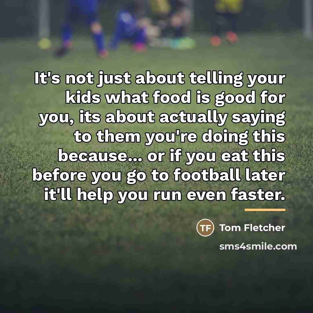 “It's not just about telling your kids what food is…” quote by Tom Fletcher