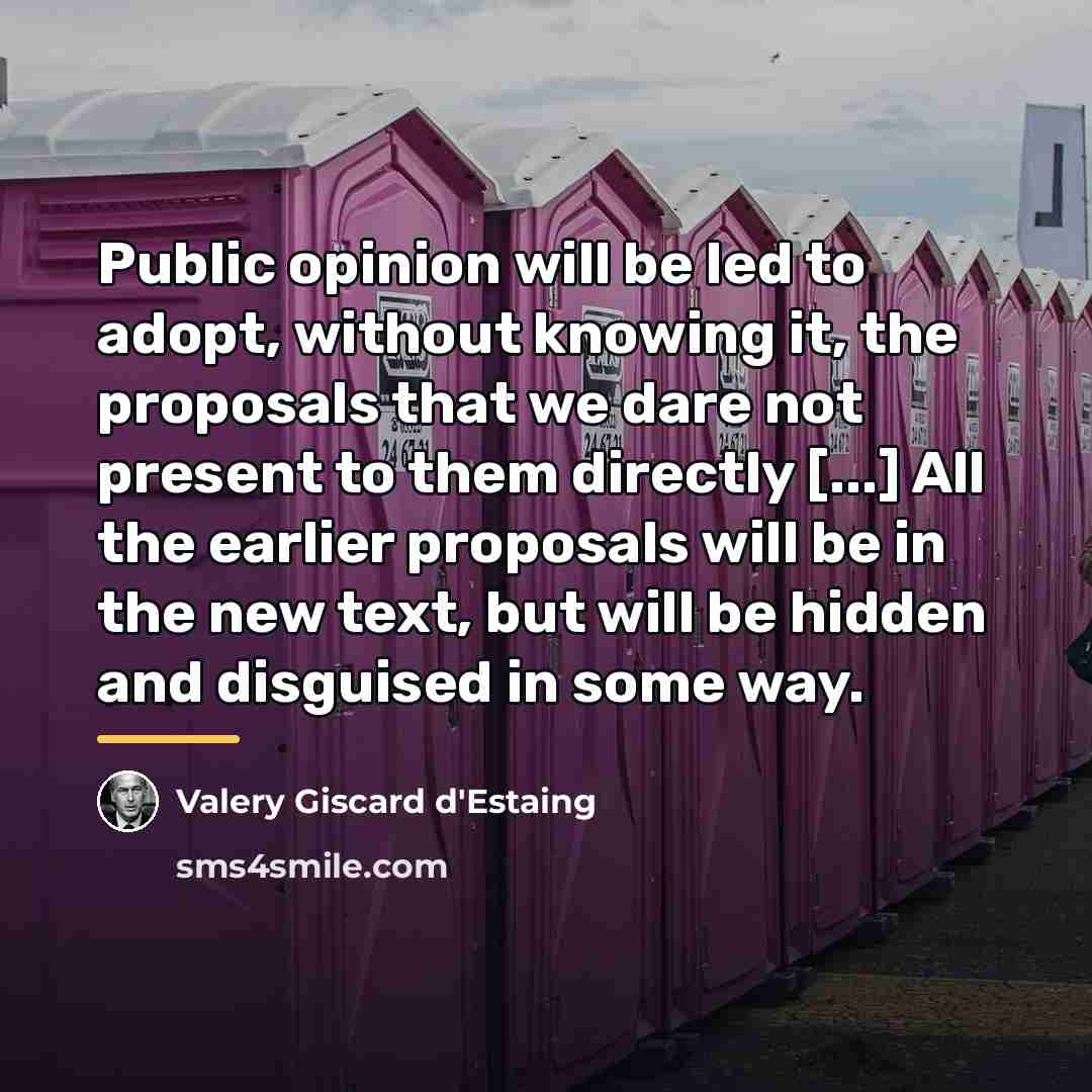 “Public opinion will be led to adopt, without knowing it,…” quote by Valery Giscard d'Estaing