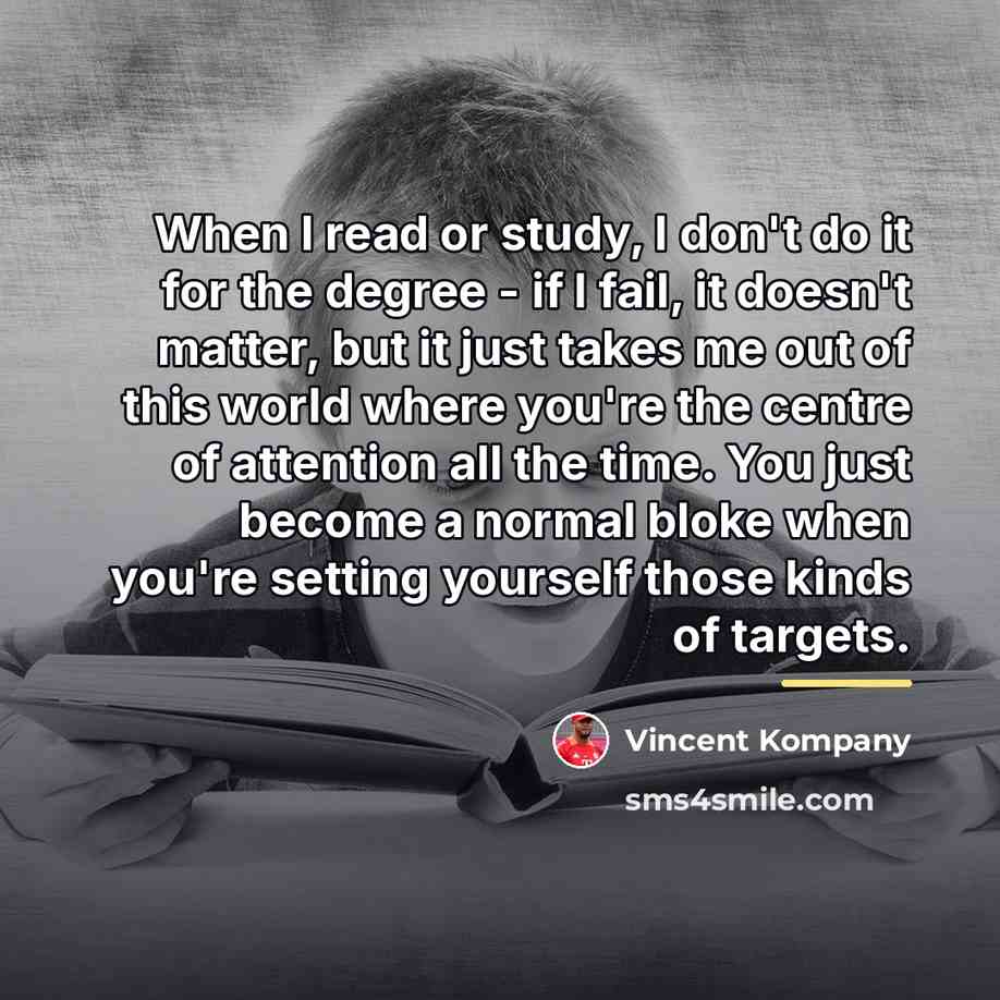 “When I read or study, I don't do it for…” quote by Vincent Kompany