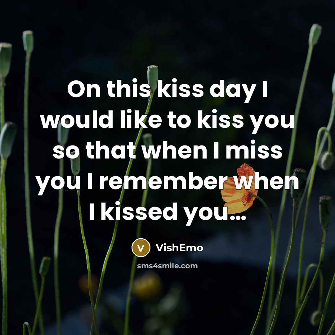 “On this kiss day I would like to kiss you…” quote by VishEmo