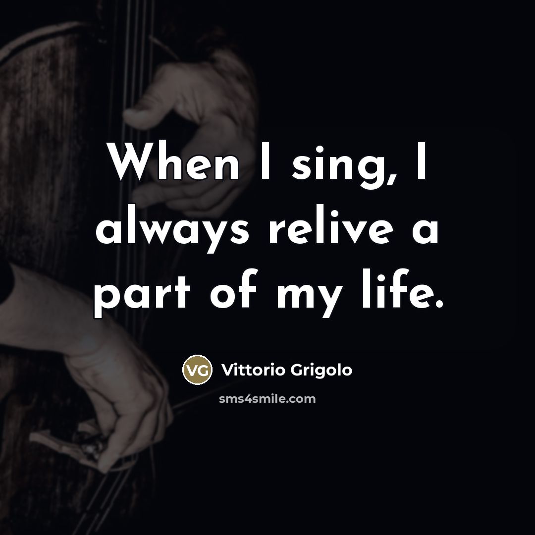 “When I sing, I always relive a part of my…” quote by Vittorio Grigolo