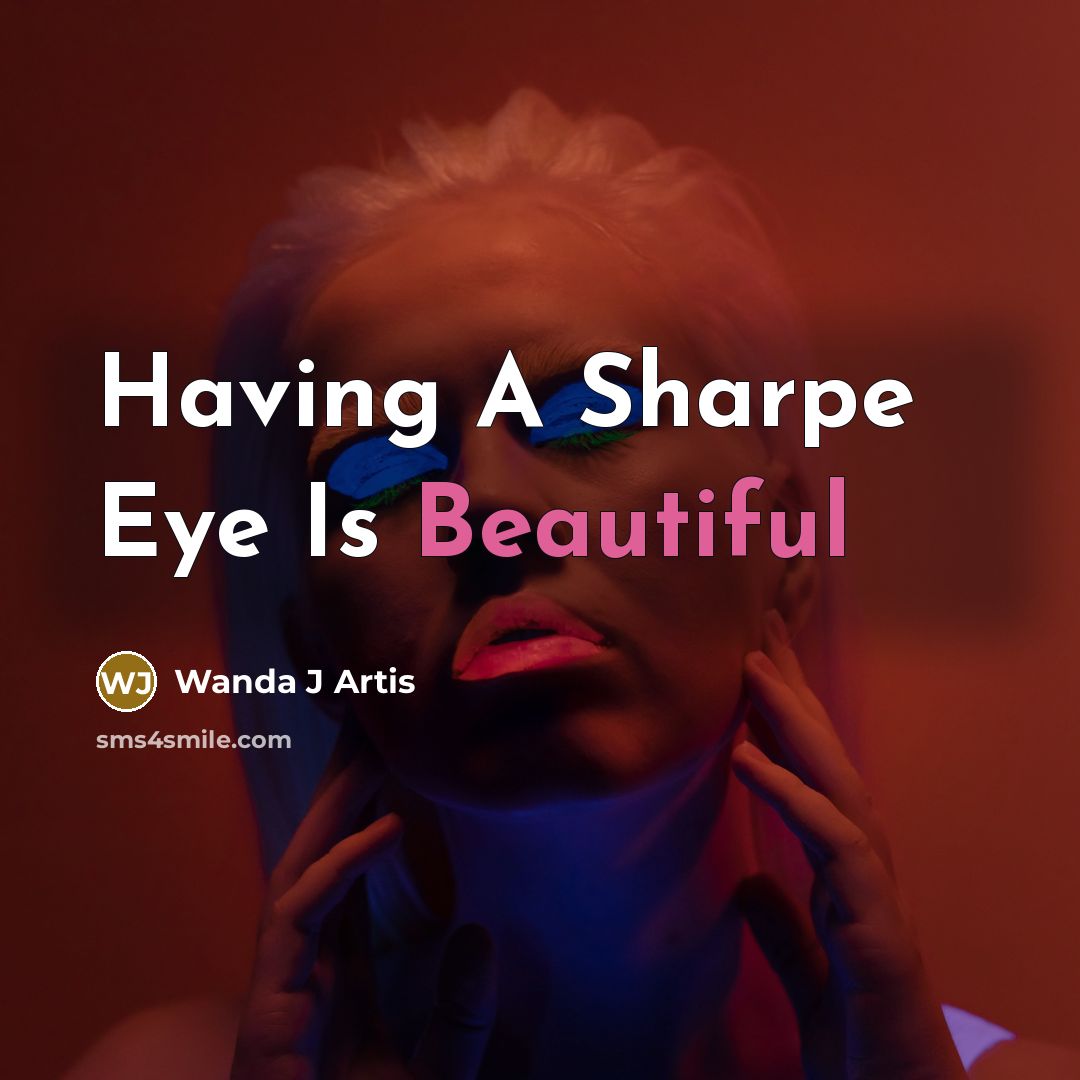 “Having A Sharpe Eye Is Beautiful…” quote by Wanda J Artis