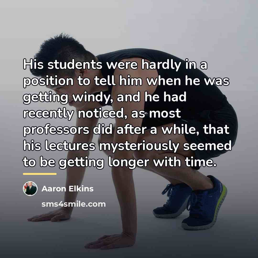 “His students were hardly in a position to tell him…” quote by Aaron Elkins