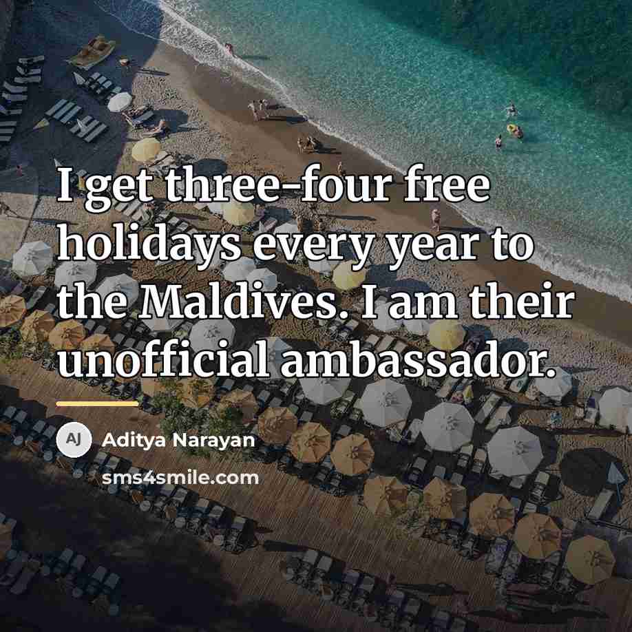 “I get three-four free holidays every year to the Maldives.…” quote by Aditya Narayan