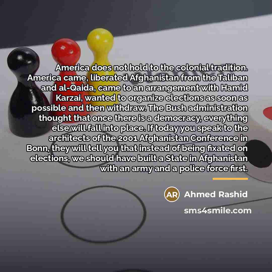 “America does not hold to the colonial tradition. America came,…” quote by Ahmed Rashid