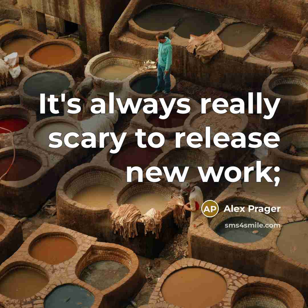 “It's always really scary to release new work;…” quote by Alex Prager