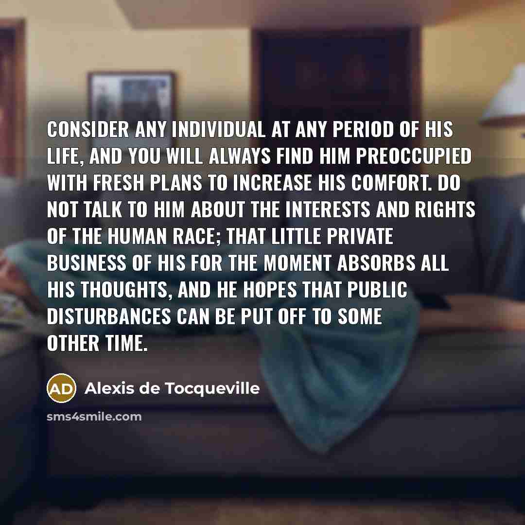 “Consider any individual at any period of his life, and…” quote by Alexis de Tocqueville