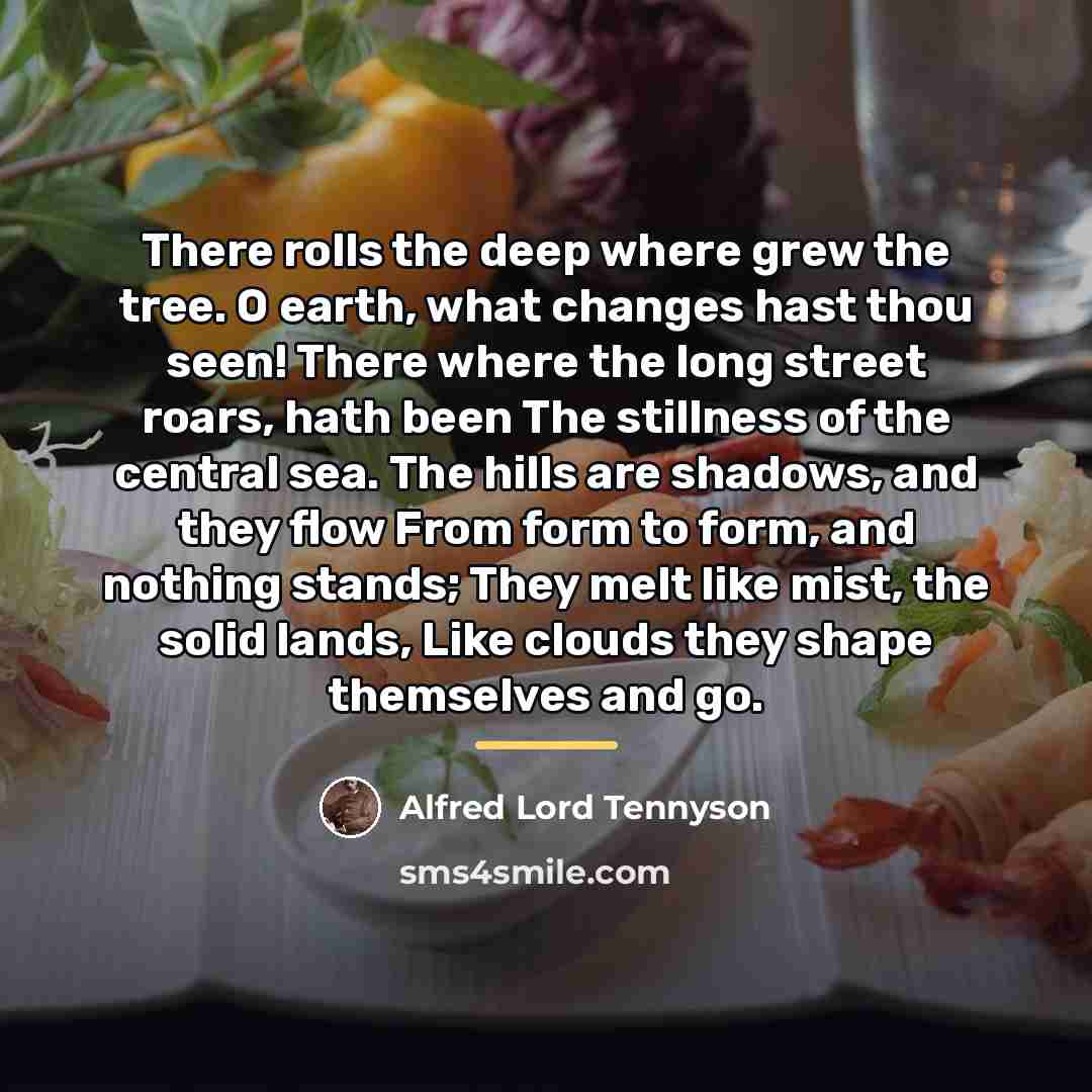“There rolls the deep where grew the tree. O earth,…” quote by Alfred Lord Tennyson
