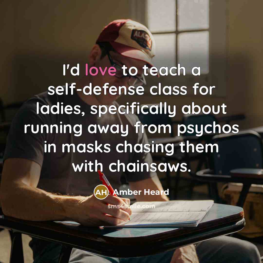 “I'd love to teach a self-defense class for ladies, specifically…” quote by Amber Heard
