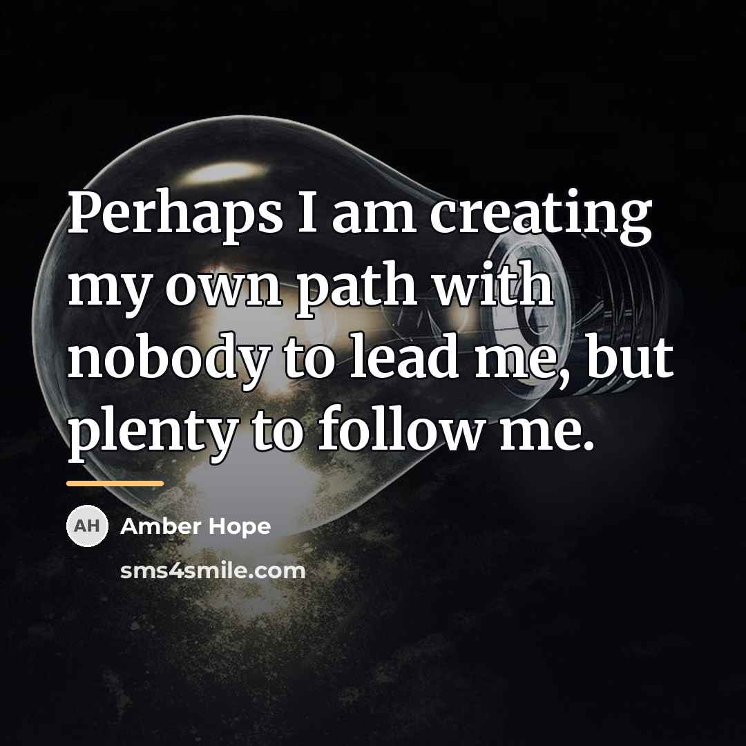 “Perhaps I am creating my own path with nobody to…” quote by Amber Hope